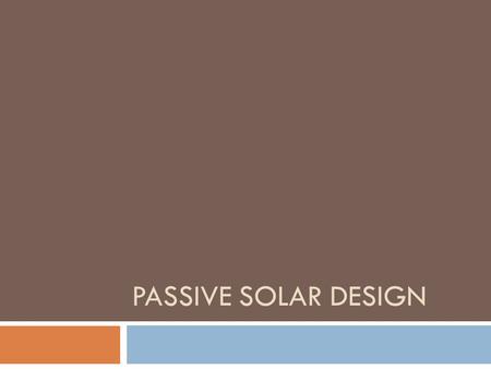 PASSIVE SOLAR DESIGN. Design Techniques