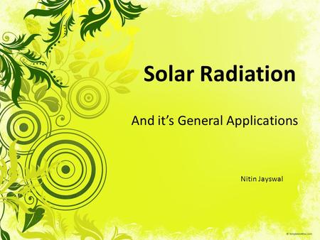 Solar Radiation And it’s General Applications Nitin Jayswal.