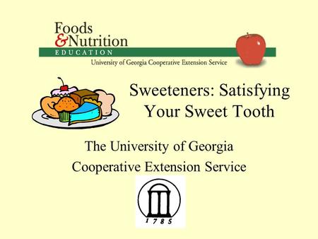 Sweeteners: Satisfying Your Sweet Tooth The University of Georgia Cooperative Extension Service.