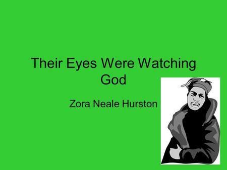 Their Eyes Were Watching God Zora Neale Hurston. Actually lived in Eatonville, FL, as a child –First all-black incorporated town in the US –Her dad (John)