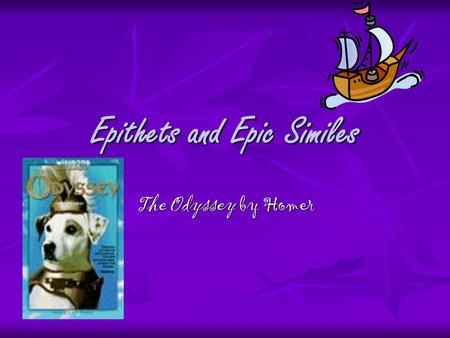 Epithets and Epic Similes The Odyssey by Homer. Epithets brief descriptive phrases brief descriptive phrases characterize a person or thing characterize.