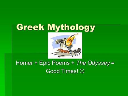 Greek Mythology Homer + Epic Poems + The Odyssey = Good Times! Good Times!