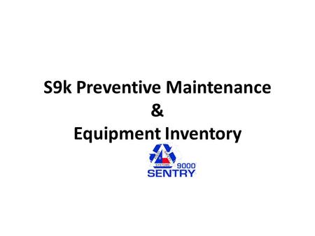 S9k Preventive Maintenance & Equipment Inventory.