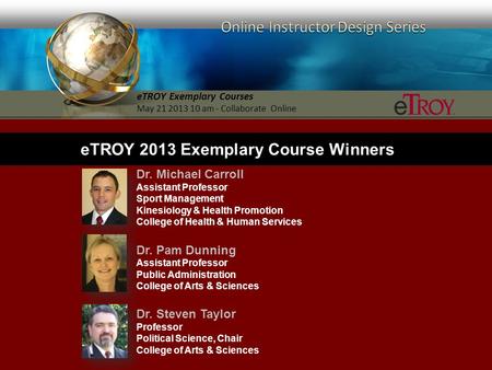 ETROY Exemplary Courses May 21 2013 10 am - Collaborate Online Dr. Michael Carroll Assistant Professor Sport Management Kinesiology & Health Promotion.