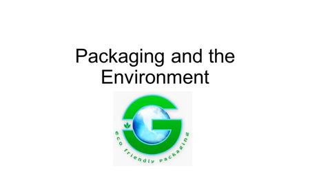 Packaging and the Environment. Video  4 min