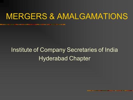 MERGERS & AMALGAMATIONS Institute of Company Secretaries of India Hyderabad Chapter.