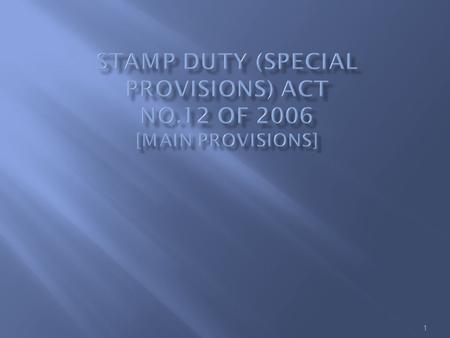 1.  Introduction  Chargeability to Stamp Duty  Rates, By whom Stamp Duty is Payable and who are the Compounding Authorities.  General Exemptions 