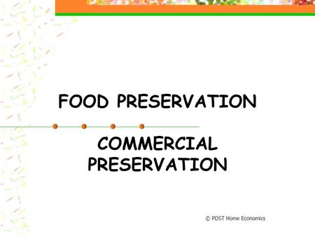 FOOD PRESERVATION COMMERCIAL PRESERVATION © PDST Home Economics.