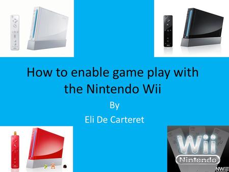 How to enable game play with the Nintendo Wii By Eli De Carteret.