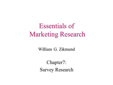 Essentials of Marketing Research William G. Zikmund Chapter7: Survey Research.