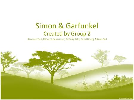 Simon & Garfunkel Created by Group 2 Kao-wei Chen, Rebecca Galarowicz, Brittany Kelly, David Oberg, Nikolas Sell.