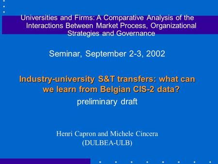 Universities and Firms: A Comparative Analysis of the Interactions Between Market Process, Organizational Strategies and Governance Seminar, September.