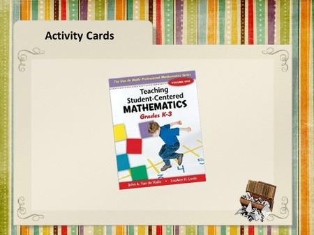 Activity Cards. Van de Walle: PG 130 *adapted for Kindergarten TOPIC:Early Place Value MATERIALS:Individual bags of Beans, Toothpicks, Washers, paperclips,