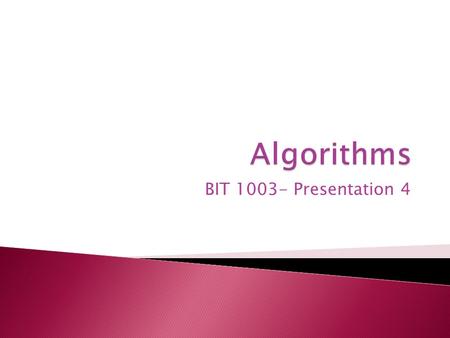 BIT 1003- Presentation 4.  An algorithm is a method for solving a class of problems.  While computer scientists think a lot about algorithms, the term.
