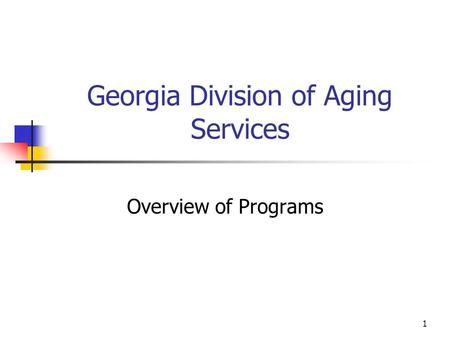 1 Georgia Division of Aging Services Overview of Programs.