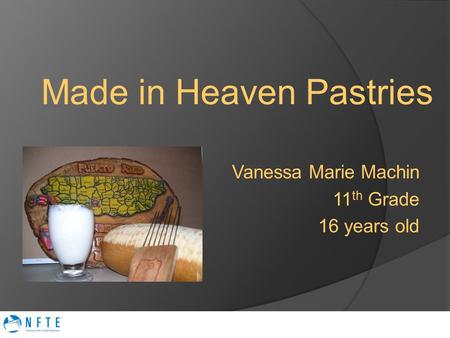 Made in Heaven Pastries Vanessa Marie Machin 11 th Grade 16 years old.
