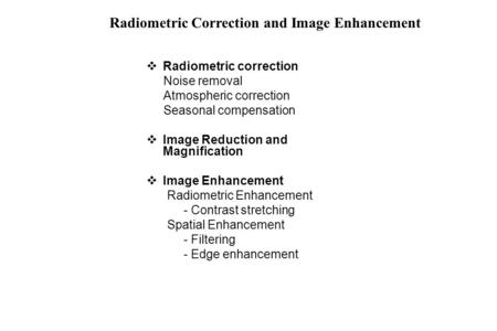 Radiometric Correction and Image Enhancement