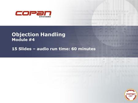 Objection Handling Module #4 15 Slides – audio run time: 60 minutes CBT.