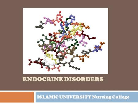ISLAMIC UNIVERSITY Nursing College ENDOCRINE DISORDERS.