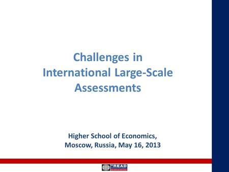 Challenges in International Large-Scale Assessments Higher School of Economics, Moscow, Russia, May 16, 2013.