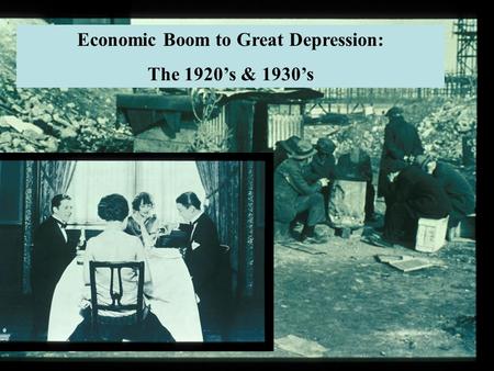 1920’s & 1930’s: Economic Boom to Bust Economic Boom to Great Depression: The 1920’s & 1930’s.
