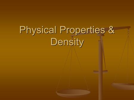 Physical Properties & Density. Physical Properties How would you describe someone or something? How would you describe someone or something? The weight,