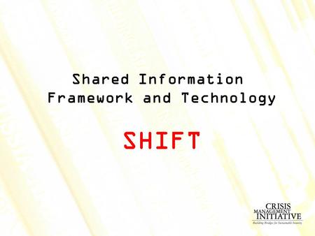 Shared Information Framework and Technology SHIFT.