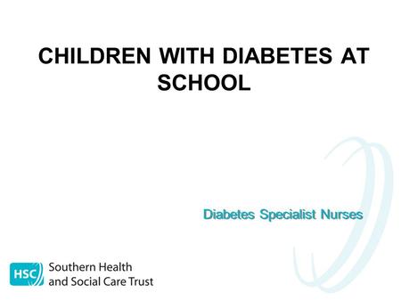 CHILDREN WITH DIABETES AT SCHOOL Diabetes Specialist Nurses.