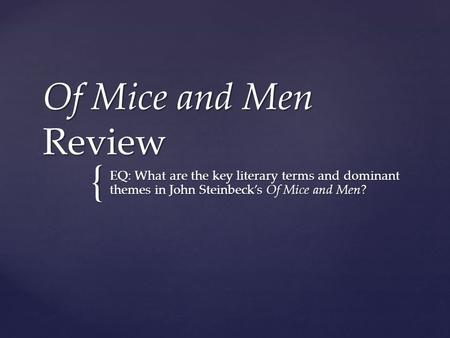 { Of Mice and Men Review EQ: What are the key literary terms and dominant themes in John Steinbeck’s Of Mice and Men?