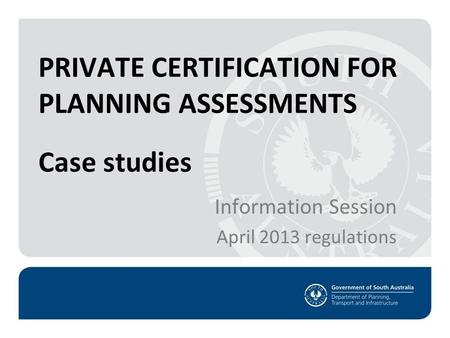 Private Certification information session 3 April 2013 regulations 1 Case studies Information Session April 2013 regulations PRIVATE CERTIFICATION FOR.