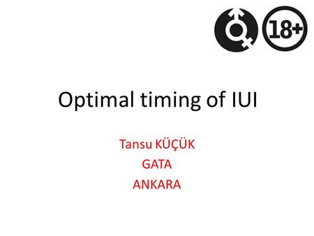 Optimal timing of IUI Tansu KÜÇÜK GATA ANKARA. Cx Px.