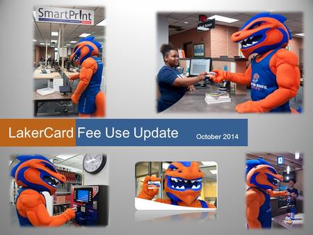 LakerCard Fee Use Update October 2014. LakerCard Functions - Identification - LakerBucks (flexible spending) - Meal Plans - Dining Dollars - Library Access.