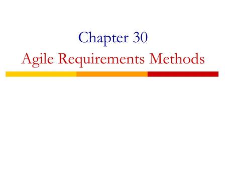 Chapter 30 Agile Requirements Methods. Mitigating Requirements Risk  The entire requirements discipline within the software lifecycle exists for only.
