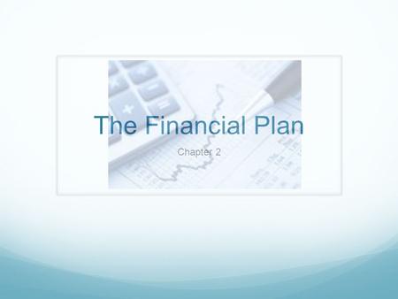 The Financial Plan Chapter 2. Definitions You Need to Know Personal financial plan: specifying financial goals and describing in detail the spending,