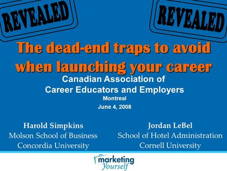 The dead-end traps to avoid when launching your career Harold Simpkins Molson School of Business Concordia University Canadian Association of Career Educators.