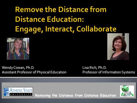Wendy Cowan, Ph.D. Lisa Rich, Ph.D. Assistant Professor of Physical Education Professor of Information Systems.