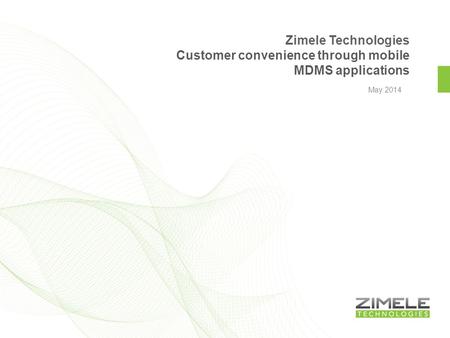 May 2014 Zimele Technologies Customer convenience through mobile MDMS applications.