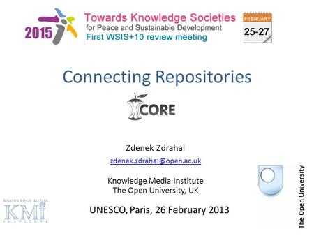 Connecting Repositories Zdenek Zdrahal Knowledge Media Institute The Open University, UK UNESCO, Paris, 26 February 2013.