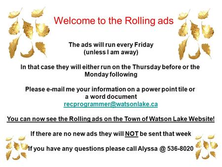 The ads will run every Friday (unless I am away) In that case they will either run on the Thursday before or the Monday following Please e-mail me your.