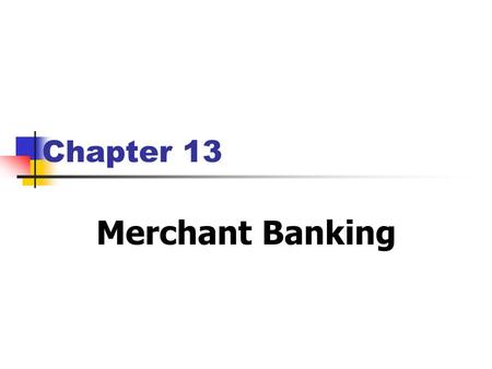 Chapter 13 Merchant Banking. Lecture Objectives: 1. Introduction to Merchant Banking 2. To explain the following merchant banking services to corporate.