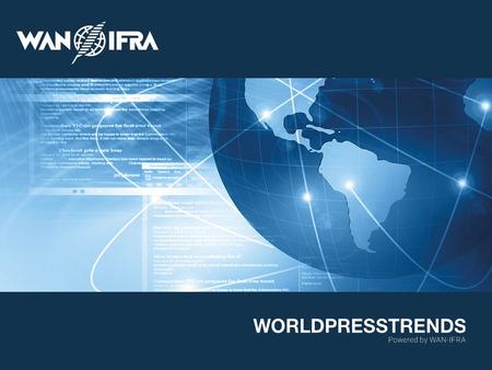 © 2015 WAN-IFRA | WORLDPRESSTRENDS We represent news media industry in 120 countries We represent more than 18,000 publications 15,000 online sites 3,000.