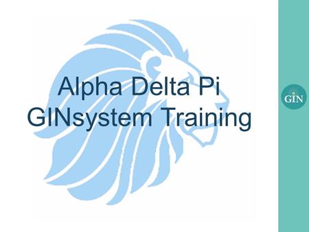 Alpha Delta Pi GINsystem Training. What is the GINsystem? A members-only internal communication system for Alpha Delta Pi Chapters Features: Announcements.