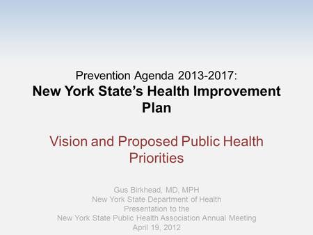 Prevention Agenda 2013-2017: New York State’s Health Improvement Plan Vision and Proposed Public Health Priorities Prevention Agenda 2013-2017 is the.
