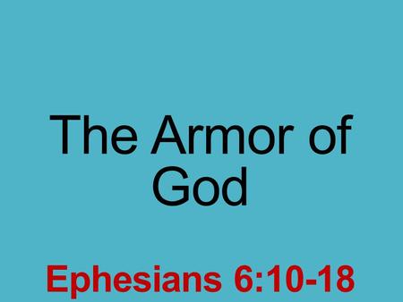 The Armor of God Ephesians 6:10-18