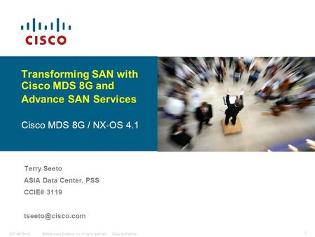 © 2008 Cisco Systems, Inc. All rights reserved.Cisco ConfidentialC97-494784-00 1 Transforming SAN with Cisco MDS 8G and Advance SAN Services Cisco MDS.