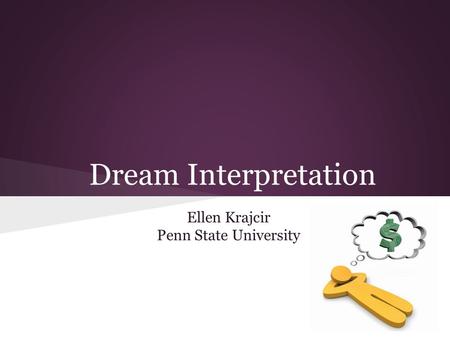 Dream Interpretation Ellen Krajcir Penn State University.