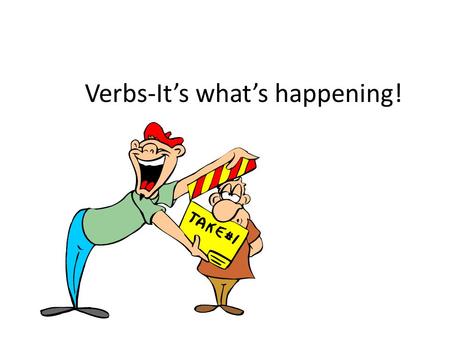 Verbs-It’s what’s happening!. What is a verb? Simply speaking, verbs show action.