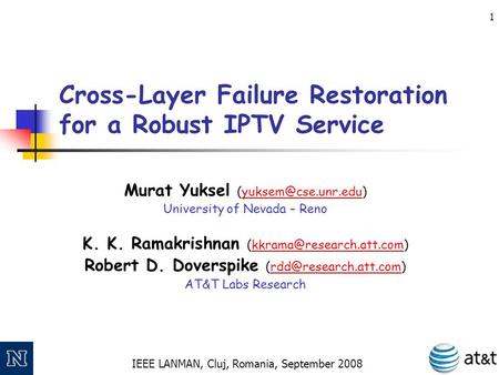 IEEE LANMAN, Cluj, Romania, September 2008 1 Cross-Layer Failure Restoration for a Robust IPTV Service Murat Yuksel