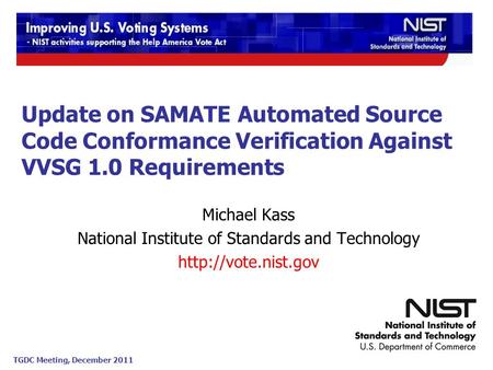 TGDC Meeting, December 2011 Michael Kass National Institute of Standards and Technology  Update on SAMATE Automated Source Code Conformance.