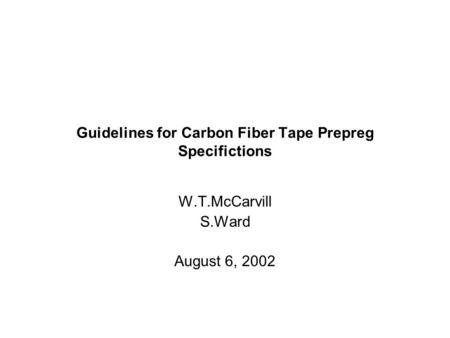Guidelines for Carbon Fiber Tape Prepreg Specifictions W.T.McCarvill S.Ward August 6, 2002.